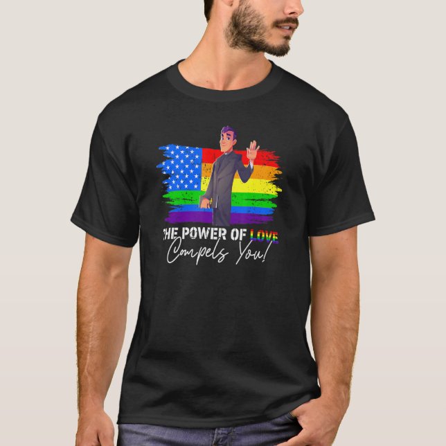 The Power Of Love Compels You Lgbt Gay Pride Pries T-Shirt (Front)