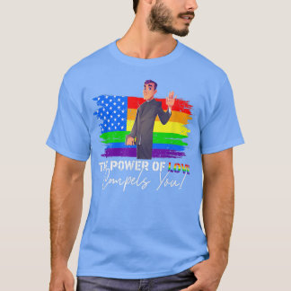 The Power Of Love Compels You Lgbt Gay Pride Pries T-Shirt