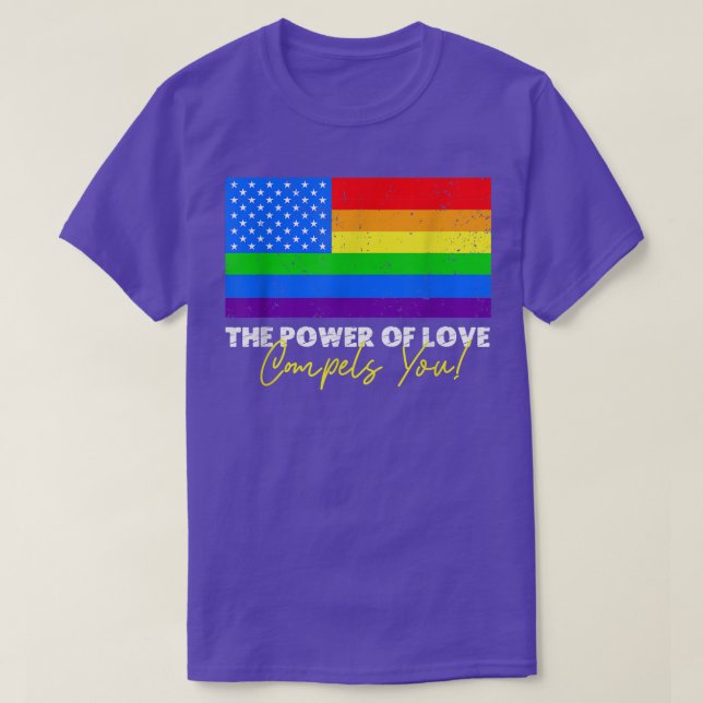 The Power Of Love Compels You Lgbt Usa Rainbow 4th T-Shirt (Design Front)