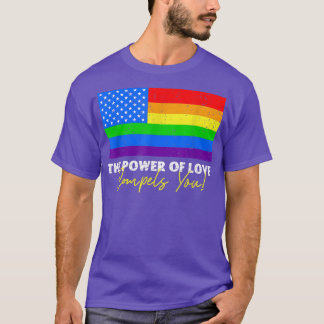 The Power Of Love Compels You Lgbt Usa Rainbow 4th T-Shirt