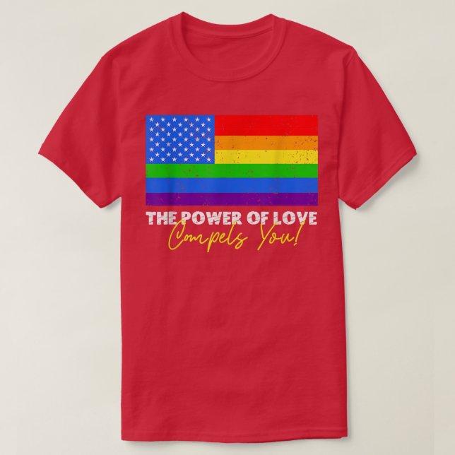 The Power Of Love Compels You Lgbt Usa Rainbow 4th T-Shirt (Design Front)