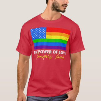 The Power Of Love Compels You Lgbt Usa Rainbow 4th T-Shirt