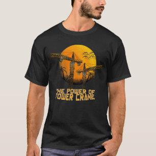 The Power Of Tower Crane T-Shirt