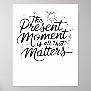 The Present Moment Is All That S Sticker Poster