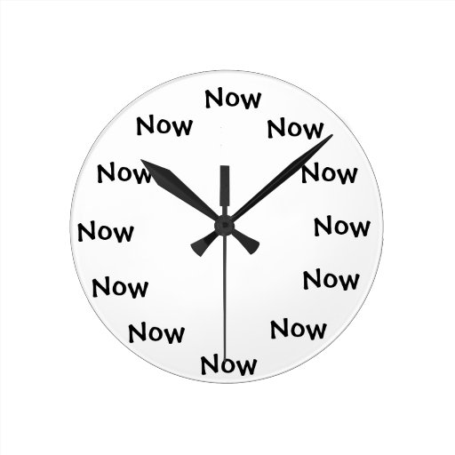 Image of The Present monment... "NOW" Round Clock