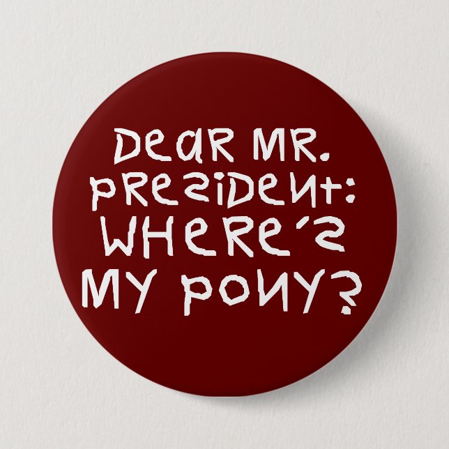 The president promised me a pony 7.5 cm round badge (Front)