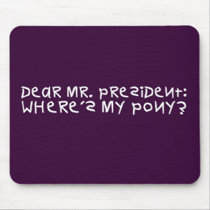 The president promised me a pony mouse mat