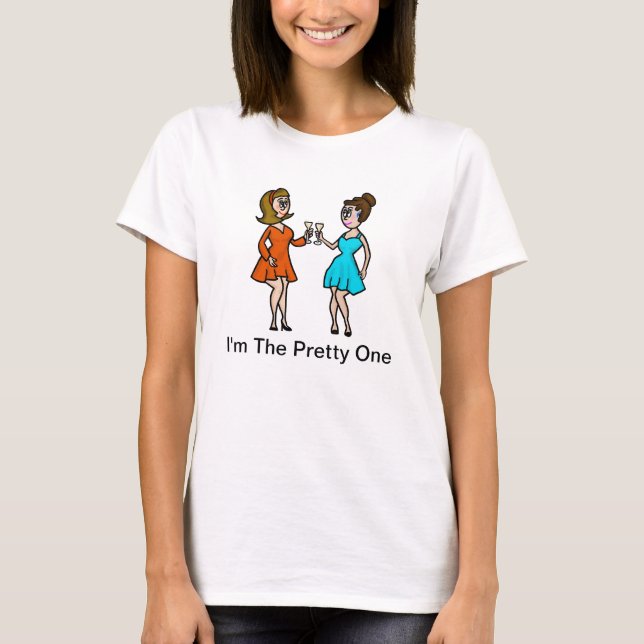 The Pretty One of Two Women T-shirt (Front)
