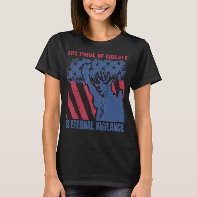 The Price Of Liberty Is Eternal Vigilance 4th Of J T-Shirt (Front)