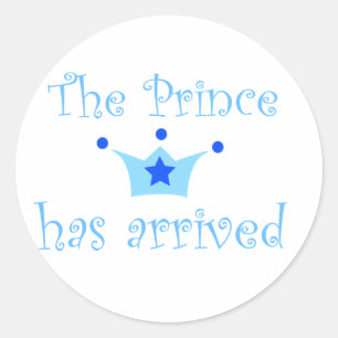 the prince has arrived. classic round sticker