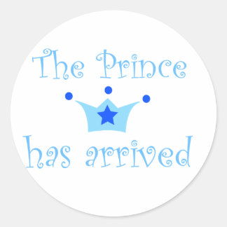 the prince has arrived. classic round sticker