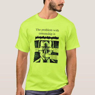 The problem with censorship is xxxxxxx T-Shirt