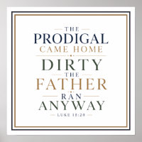 The Prodigal Came Home Dirty the Father Ran Anyway