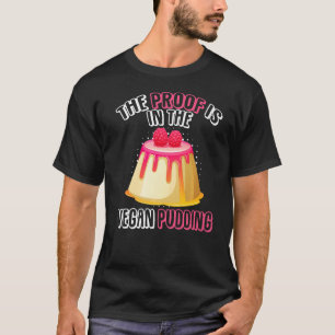 The Proof is In The Vegan Pudding Custard Pudding T-Shirt
