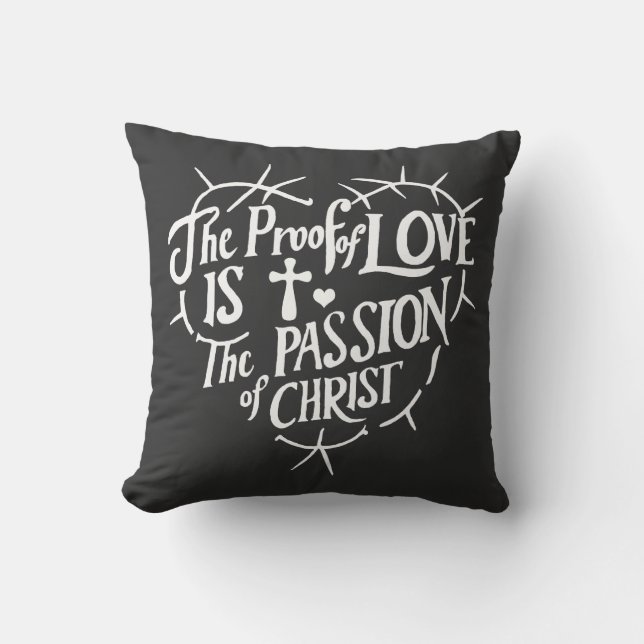 The Proof Of Love is the Passion of Christ Cushion (Front)