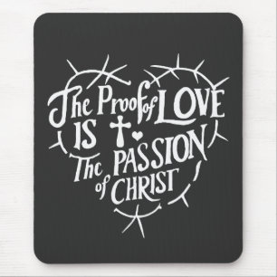 The Proof Of Love is the Passion of Christ Mouse Mat