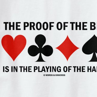 The Proof Of The Bid Is In The Playing Of The Hand T-Shirt