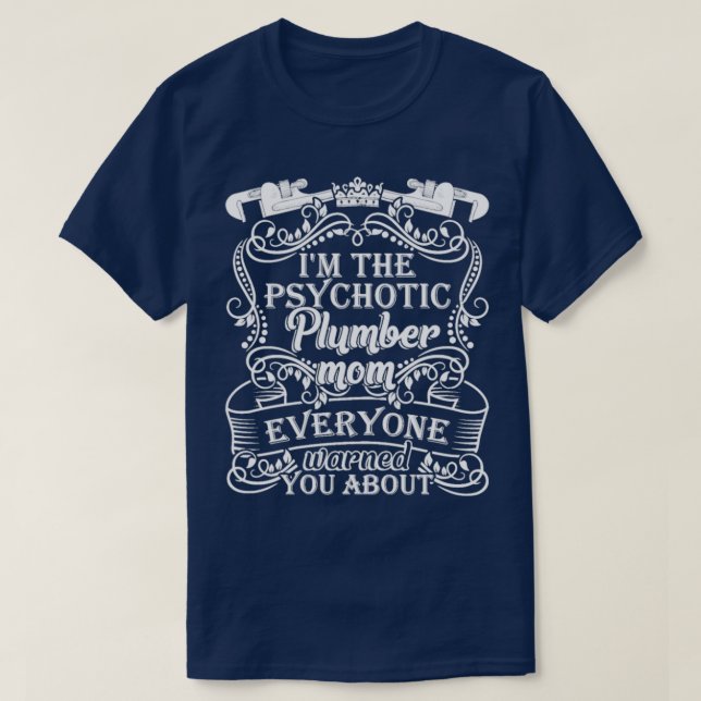 The Psychotic Plumber Mum Everyone T-Shirt (Design Front)