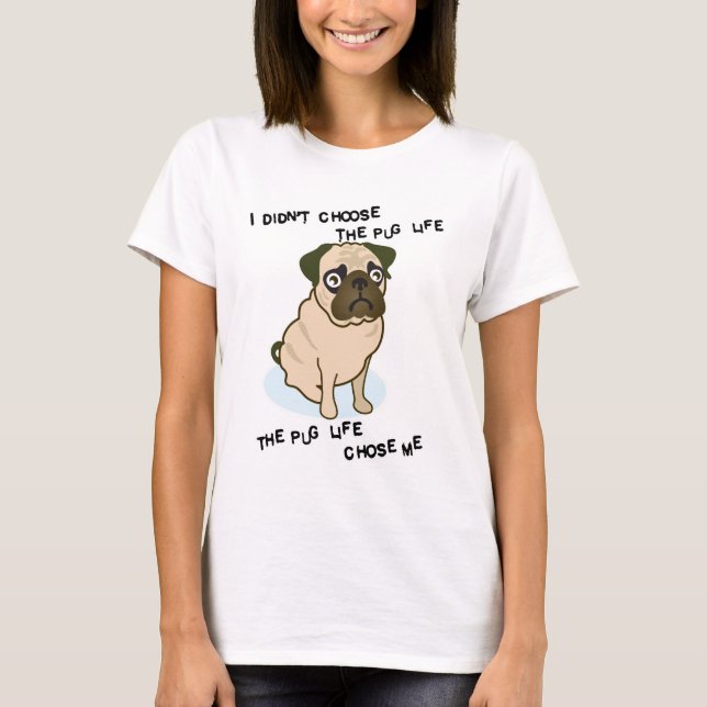 the Pug Life T-Shirt (Front)