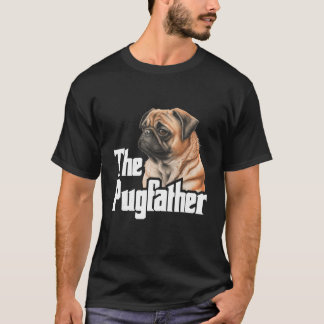 The Pugfather Father s Day Dog Lover Pet Owner Pup T-Shirt