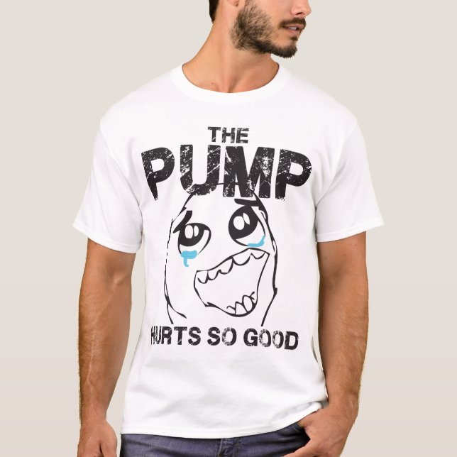 The Pump Hurts So Good - Funny Gym Meme Shirt (Front)