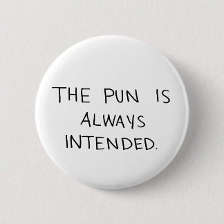 The Pun is Always Intended 6 Cm Round Badge