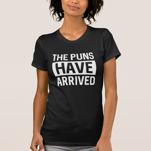 The Puns Have Arrived T-Shirt (Front)