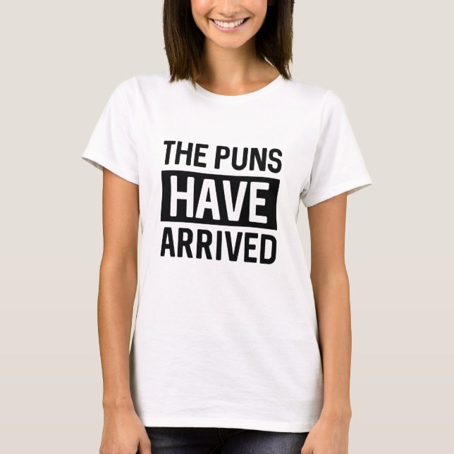 The Puns Have Arrived T-Shirt (Front)