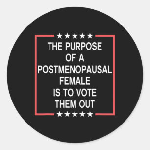 The Purpose Of A Postmenopausal Female Is To Vote  Classic Round Sticker