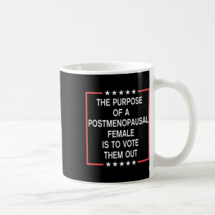 The Purpose Of A Postmenopausal Female Is To Vote Coffee Mug
