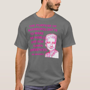 The Purpose Of Anthropology Is To Make The World S T-Shirt