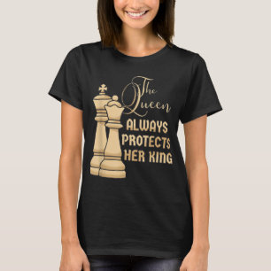 The Queen always protects her King Design for a Ch T-Shirt