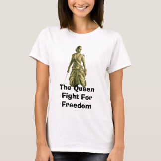 The Queen Fight For Freedom T-Shirt