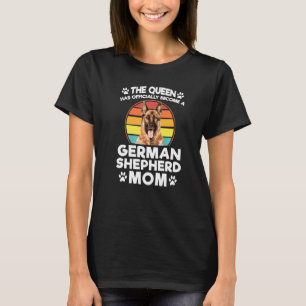 The Queen Has Become German Shepherd Mum Dog Pet O T-Shirt