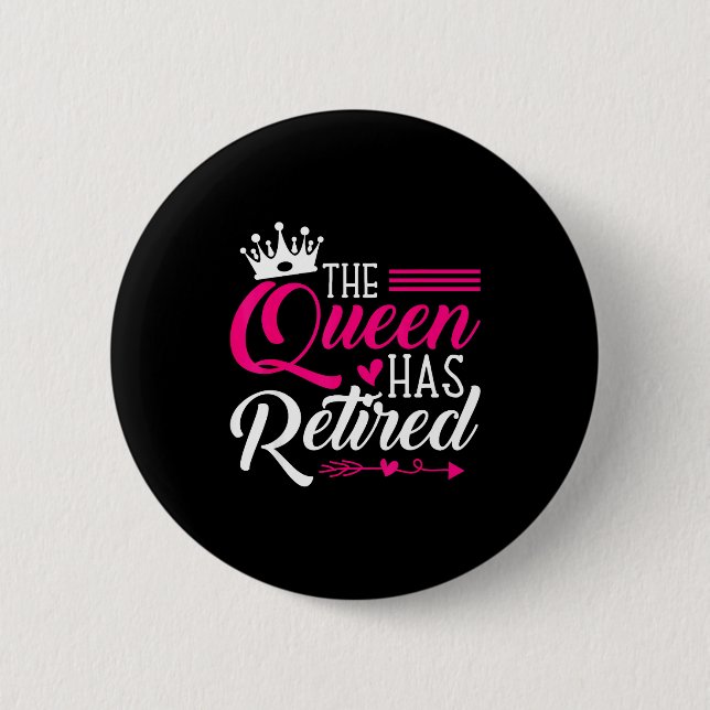 The Queen Has Retired Funny Retired Women Retireme 6 Cm Round Badge (Front)