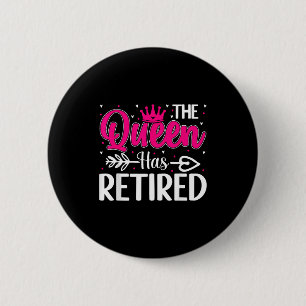 The Queen Has Retired Funny Retired Women Retireme 6 Cm Round Badge