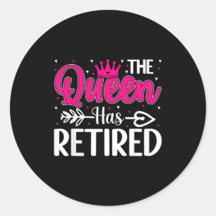 The Queen Has Retired Funny Retired Women Retireme Classic Round Sticker