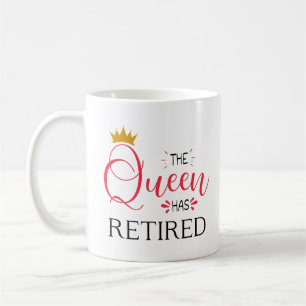 The queen has retired funny women retirement coffee mug