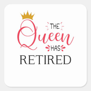 The queen has retired funny women retirement square sticker