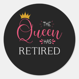 The queen has retired Retirement gifts for women Classic Round Sticker