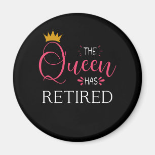 The queen has retired Retirement gifts for women Magnet