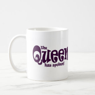 The Queen Has Spoken ! Coffee Mug