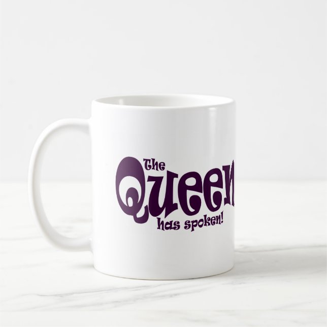 The Queen Has Spoken ! Coffee Mug (Left)