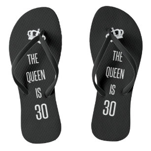 The Queen Is 30 Flip Flops