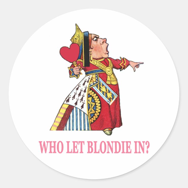 THE QUEEN OF HEARTS ASKS, "WHO LET BLONDIE IN?" CLASSIC ROUND STICKER (Front)