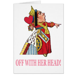 The Queen of Hearts Shouts, "Off With Her Head!"
