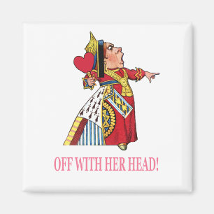 The Queen of Hearts Shouts, "Off With Her Head!" Magnet