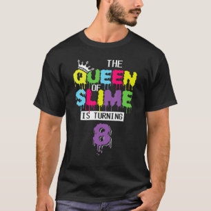 The Queen Of Slime Is Turning 8 Slime Queen Birthd T-Shirt