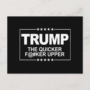 The quicker F--er Upper - Anti-Trump Sign -- Anti- Postcard