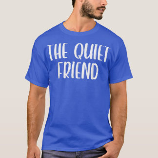 The Quiet Friend Outfit Couple Friends Girls Night T-Shirt